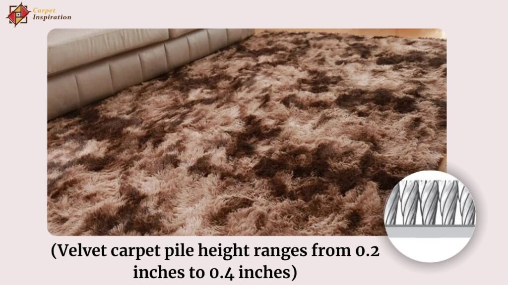 Velvet carpet pile height ranges from 0.2 inches to 0.4 inches