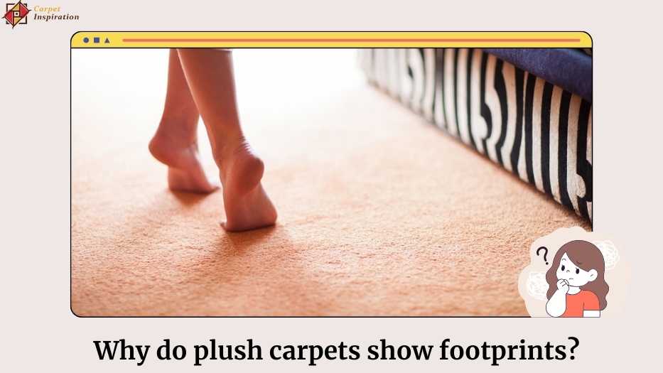 Why do plush carpets show footprints