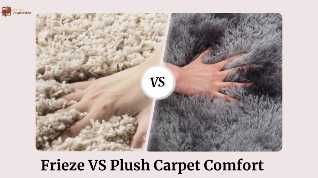 Frieze VS Plush Carpet  Comfort