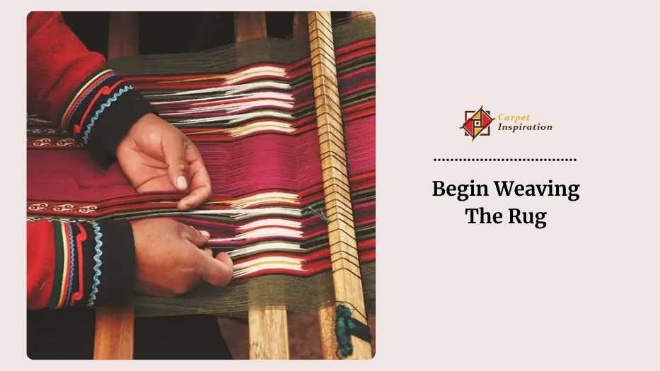 Begin Weaving The Rug