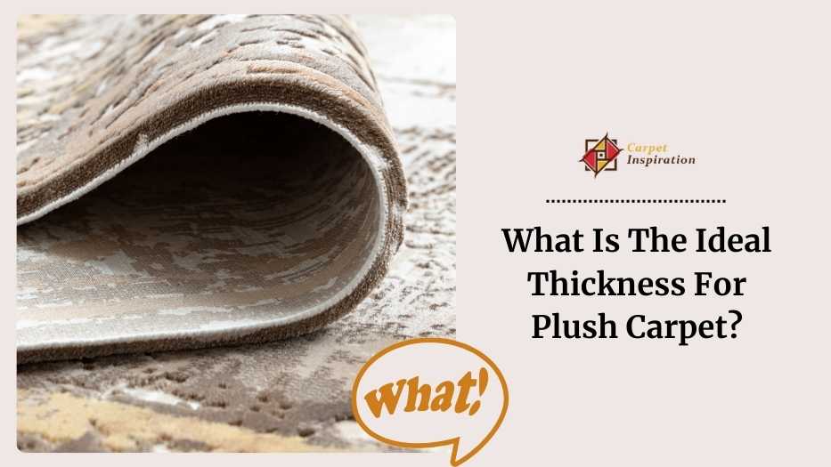 What Is The Ideal Thickness For Plush Carpet