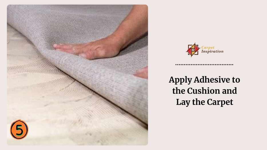 Apply Adhesive to the Cushion and Lay the Carpet