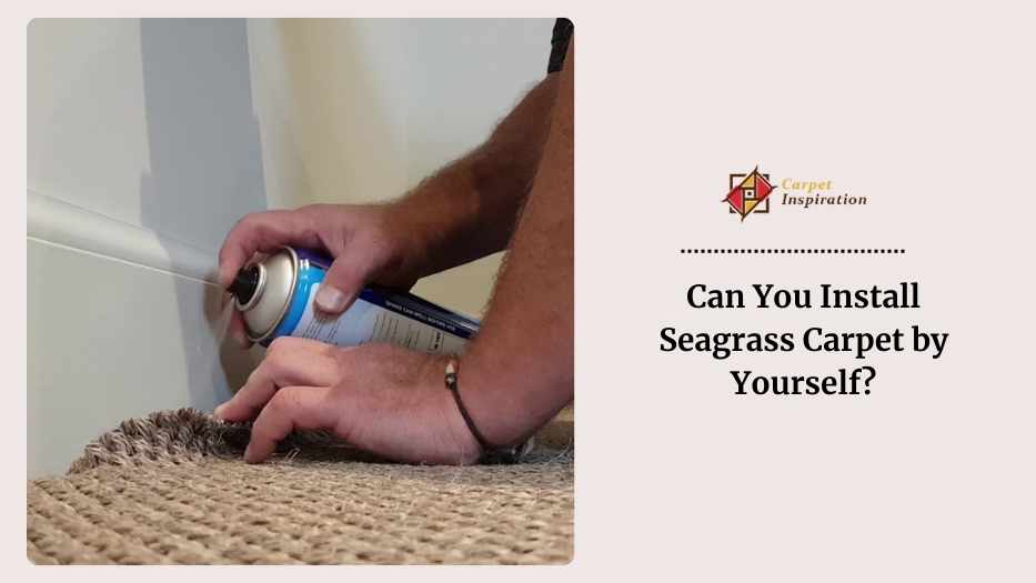 Can You Install Seagrass Carpet by Yourself