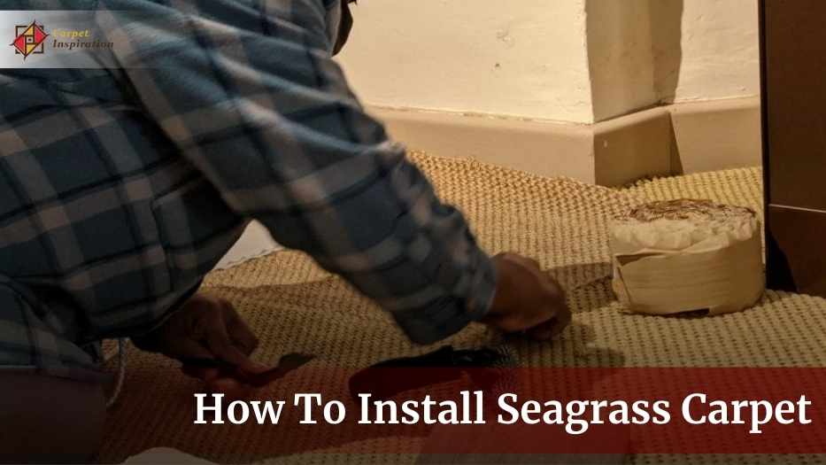 How To Install Seagrass Carpet