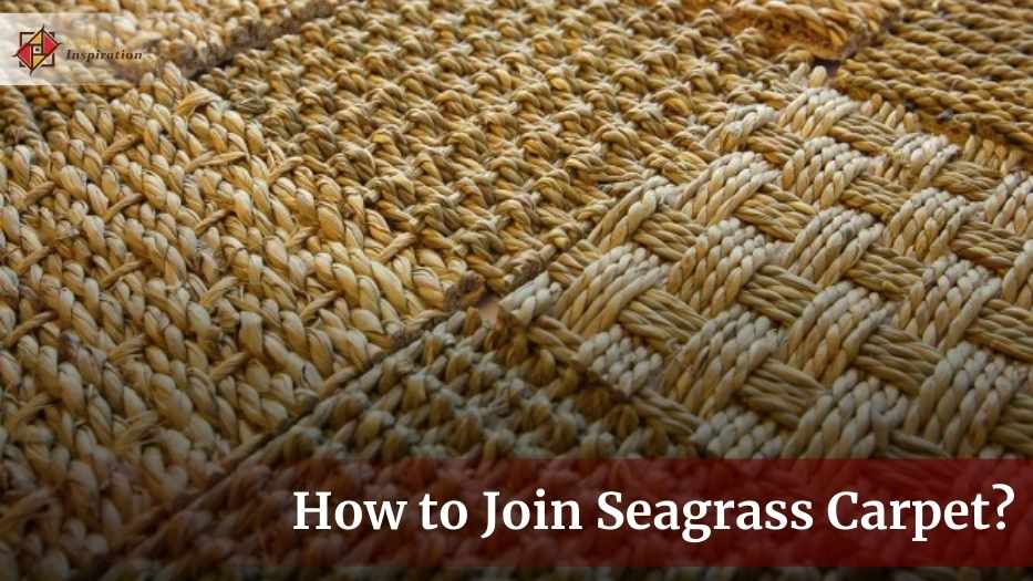 How to Join Seagrass Carpet? I Needed Only 5 Steps Avoiding 3 Mistakes!