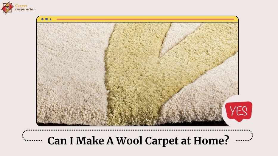 Can I Make A Wool Carpet at Home